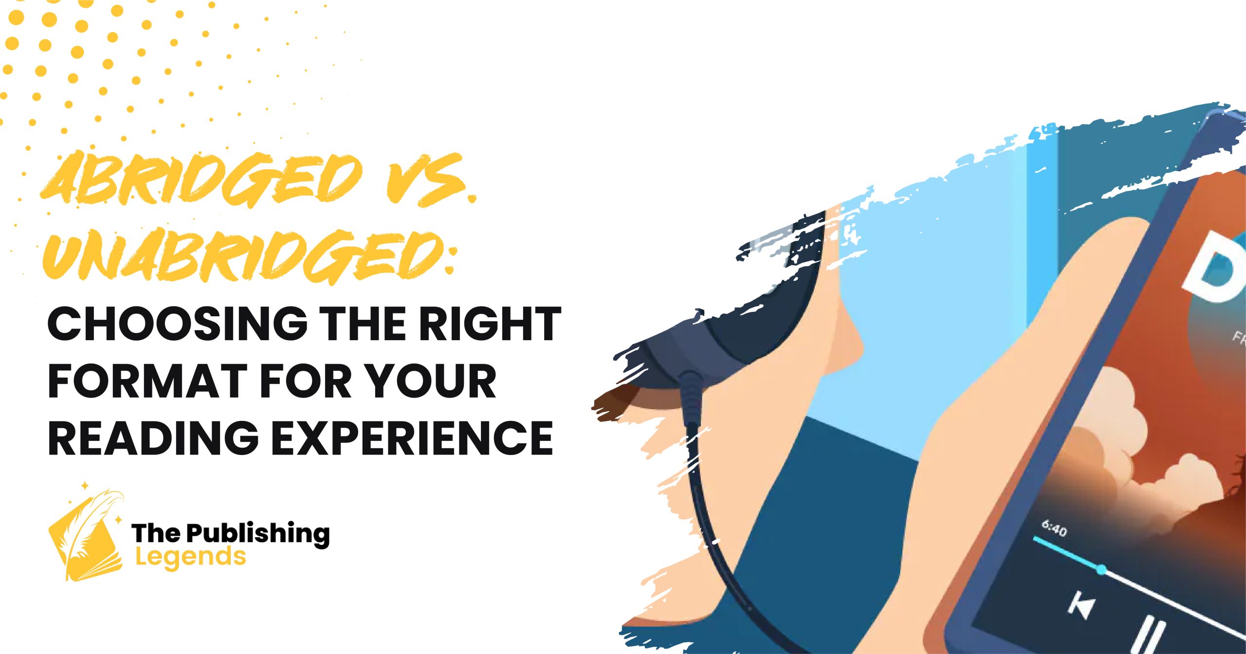 Abridged vs. Unabridged: Choosing the Right Format for Your Reading Experience